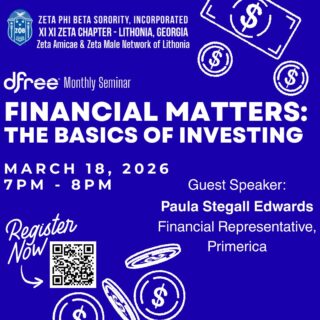 Secure the bag and grow your future! 💸✨
Join the ladies of Zeta Phi Beta Sorority, Incorporated – Xi Xi Zeta Chapter, along with the Zeta Amicae and Zeta Male Network of Lithonia, for our next dfree® Monthly Seminar.
We’re diving deep into Financial Matters: The Basics of Investing to help you build a solid foundation for your financial goals. Whether you’re a beginner or just looking to sharpen your strategy, you don’t want to miss this!
🗓️ Event Details:
• Topic: The Basics of Investing
• Date: Wednesday, March 18, 2026
• Time: 7:00 PM – 8:00 PM
• Guest Speaker: Paula Stegall Edwards, Financial Representative, Primerica
🔗 How to Join:
Ready to level up? Scan the QR code in the image to register and secure your spot today! 📲
#ZetaPhiBeta #XiXiZeta #FinancialFreedom #Investing101 #dfree