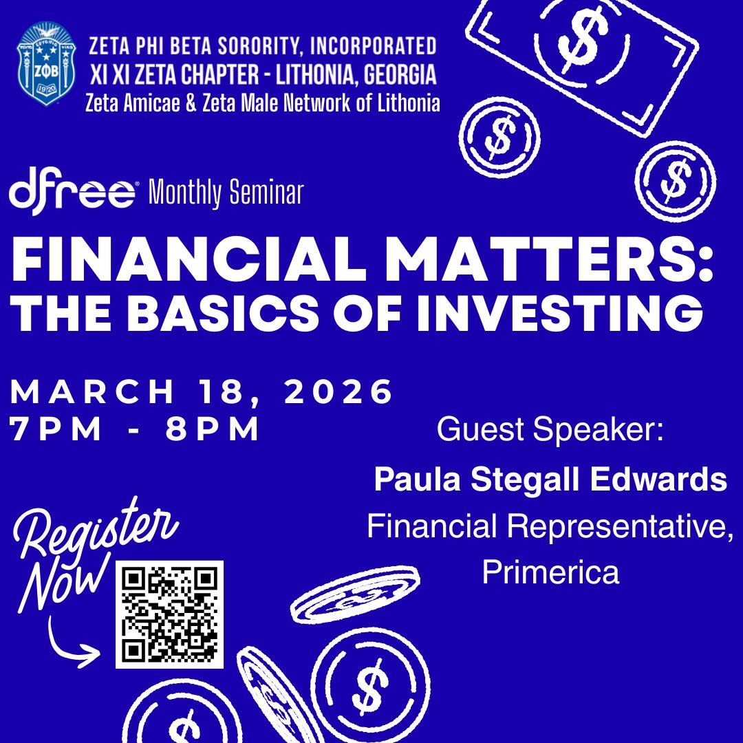 Secure the bag and grow your future! 💸✨
Join the ladies of Zeta Phi Beta Sorority, Incorporated – Xi Xi Zeta Chapter, along with the Zeta Amicae and Zeta Male Network of Lithonia, for our next dfree® Monthly Seminar.
We’re diving deep into Financial Matters: The Basics of Investing to help you build a solid foundation for your financial goals. Whether you’re a beginner or just looking to sharpen your strategy, you don’t want to miss this!
🗓️ Event Details:
• Topic: The Basics of Investing
• Date: Wednesday, March 18, 2026
• Time: 7:00 PM – 8:00 PM
• Guest Speaker: Paula Stegall Edwards, Financial Representative, Primerica
🔗 How to Join:
Ready to level up? Scan the QR code in the image to register and secure your spot today! 📲
#ZetaPhiBeta #XiXiZeta #FinancialFreedom #Investing101 #dfree